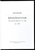 Pap Péter: Kézilőfegyver vademecum A-Zs. Bp., 2022, HM Hadtörténeti Intézet és Múzeum. Fekete-fehér ...
