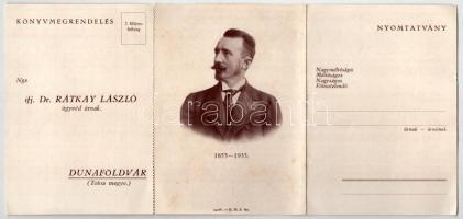 Rátkay László (1853-1933), népszínműíró, politikus. 1877-től Dunaföldváron ügyvédi gyakorlatot folytatott; 1896-tól 1911-ig függetlenségi programmal országgyűlési képviselő volt. 1908-ban a Petőfi Társaság tiszteleti tagjává választotta. 3-részes kihajtható megrendelőlap (fl)