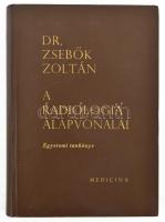 Zsebők Zoltán: A radiológia alapvonalai. Bp., 1969., Medicina. Második kiadás. Kiadói nyl-kötés. Megjelent 2700 példányban.