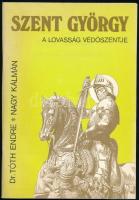 Tóth Endre: Szent György, a lovasság védőszentje. Bp., 1992., Magyar Honvédség Oktatási és Kulturális Anyagellátó Központ. Kiadói papírkötés.