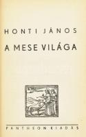 Honti János: A mese világa. Bp. é.n. Pantheon. Kiadói vászonkötésben, hátsó borító sérült