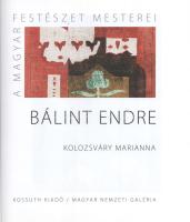 Kolozsváry Marianna: Bálint Endre. A magyar festészet mesterei - II. sorozat 19. köt. Bp., 2015, Kos...