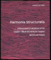 Hajdu István: Harmonia Structuralis - párhuzamos mozdulatok Csiky Tibor és Hencze Tamás művészetében. A szerző, Hajdu István (1949-) műkritikus, kurátor által DEDIKÁLT! Paks, 2019, Paksi Városi Múzeum - Paksi Képtár. Csiky Tibor és Hencze Tamás műveinek reprodukcióival gazdagon illusztrált kiállítási katalógus. Kiadói papírkötés, jó állapotban.