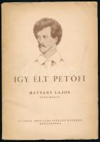 Hatvany Lajos: Így élt Petőfi. A Budapesti Pázmány Péter Tudomány Egyetem aulájában 1947 április 14-én tartott előadás. Bp., 1947, Új Idők (Singer és Wolfner), 31 p. Kiadói papírkötés, a borítón kis szakadással.