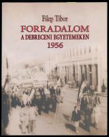 Filep Tibor: Forradalom a debreceni egyetemeken, 1956. Debrecen, 2006, Debreceni Egyetem Kossuth Egyetemi Kiadója. Fekete-fehér képekkel illusztrált. Kiadói papírkötés.