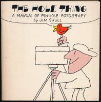 Jim Shull: The Hole Thing: A manual of pinhole fotografy. New York, 1974, Morgan &amp; Morgan. Kiadói papírkötés.