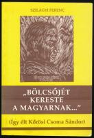 Szilágyi Ferenc: Bölcsőjét kereste a magyarnak... (Az Így élt Kőrösi Csoma Sándor új kiadása.) Bp.,1992., Orient. Kiadói papírkötés.