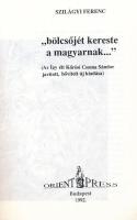 Szilágyi Ferenc: "Bölcsőjét kereste a magyarnak..." (Az Így élt Kőrösi Csoma Sándor új kia...