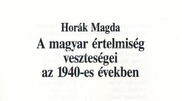 Horák Magda: A magyar értelmiség veszteségei az 1940-es években. [Bp., 1995.], Szerzői. Kiadói papír...