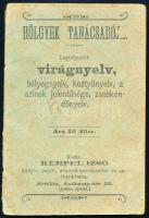 Hölgyek tanácsadója. Legteljesebb virágnyelv, bélyegnyelv, keztyűnyelv, a színek jelentősége, zsebkendőnyelv. Arad, é.n., Kerpel Izsó. 31p. Kiadói papírkötés, foltos.