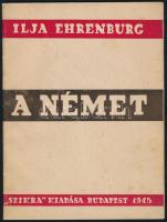 Ilja Ehrenburg: A német. Bp., 1945, Szikra, 26 p. Kiadói tűzött papírkötés, minimálisan foltos. Németellenes szovjet propaganda kiadvány, amely 1943-ban jelent meg először magyarul. A szöveg első sorai: ,,A német egyszerű, egysejtű, de mégis különös élőlény. A német katona nem hasonlít az emberhez.&quot;