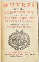 Oeuvres de Mr. Boileau Despreaux. Avec des Eclaircissemens Historiques. Donnez par lui-m?me Tome Premier. Amsterdam, 1721, Pierre Brunel, 2 sztl. lev.+ 1 t. +28+4+247+324 p.+13 sztl. lev. Francia nyelven. Korabeli aranyozott gerincű bordázott egészbőr-kötésben, kopott borítóval, a gerincről címfelirat leesett (benne a könyvben), a gerincen kis sérüléssel, kissé foltos lapokkal, az elülső előzéklapon aláhúzással.