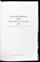 Magyar kerámia 2012. Hungarian ceramic. 2012. Szerk.: Sárkány József. Modern magyar képtár, 2013. ja...