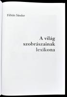 Fábián Sándor: A világ szobrászainak lexikona. Bp., 2008, 892 p., Magyarkerámia Kft. Kiadói kartonál...