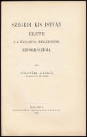 Földváry László: Szegedi Kis István élete s a Tisza-Duna mellékeink reformácziója. Bp., 1894, Hornyá...