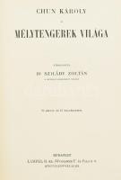 [Chun, Karl (1852-1914)] Chun Károly: Mélytengerek világa. Fordította: Dr. Szilárdy Zoltán. Magyar Földrajzi Társaság Könyvtára. Bp.,[191?], Lampel R.( Wodianer F. és Fiai), 8+280 p.+14 (fekete-fehér képtáblák) t. + 1 (kihajtható térkép) t. 3. kiadás. Fekete-fehér szövegközti és egészoldalas illusztrációkkal. Kiadói dúsan aranyozott egészvászon sorozatkötésben, kopott borítóval és gerinccel, a hátsó szennylap sérült, szakadt.