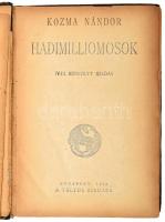 Kozma Nándor: Hadimilliomosok. Bp., 1918, Táltos, 236+(12) p. Negyedik, bővített kiadás. Átkötött félvászon-kötésben, kissé kopott borítóval, kissé sérült gerinccel, néhány sérült lappal, az előzéklap és a címlap kijár.