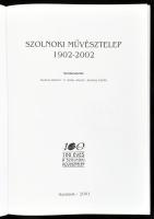 Szolnoki művésztelep 1902-2002. 100 éves a Szolnoki Művésztelep. Szerk: Kertész Róbert, V. Szász Józ...