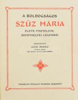 A boldogságos Szűz Mária élete, tisztelete, szenthelyei, legendái. Szerk.: Lévay Mihály. A könyvdísz...