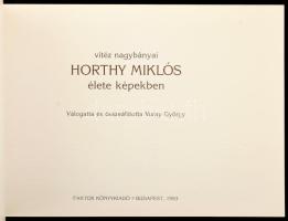 Vuray György (összeáll.): Vitéz nagybányai Horthy Miklós élete képekben. Bp., 1993, Faktor. Kiadói p...