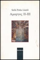 Széki Patka László: Amorgos II-III. A szerző, Széki Patka László (1948-2008) által Bujdosó Alpár (1935-2021) költő, mérnök, a Magyar Műhely szerkesztője a magyar avantgarde kiemelkedő alakja részére DEDIKÁLT példány. Vár Ucca Műhely Könyvek 2. Veszprém, 2002.,Művészetek Háza. Kiadói papírkötés.