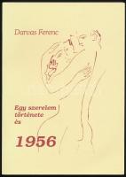 Darvas Ferenc: Egy szerelem története és 1956. I. kötet. A szerző, Darvas Ferenc (1936-) költő által...