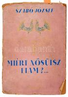 Szabó József: Miért nősülsz, fiam?... Bp., 1943, Dante, 372 p. Kiadói papírkötés, sérült kiadói papír védőborítóban, helyenként kissé foltos lapokkal. A szerző által DEDIKÁLT példány.