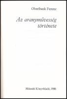 Oberfrank Ferenc: Az aranyművesség története. Bp.,1986, Műszaki Könyvkiadó. Fekete-fehér és színes k...