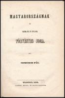 Somssich Pál: Magyarországnak és királyának törvényes joga. Bécs, 1850., Jasper, Hügel és Manz,(Klopf Udalrik- és Eurich Sándor-ny.), X+2+136 p. Átkötött modern bordázott félbőr-kötés, eredeti restaurált elülső borítóval, kissé foxing foltos lapokkal, (körbevágott?)