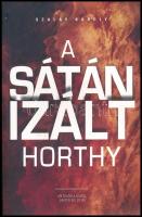 Szalay Károly: A sátánizált Horthy. Lakitelek, 2018, Antológia. Kiadói papírkötés.