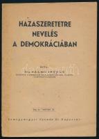 Szabó István: Hazaszeretetre nevelés a demokráciában. Kaposvár,1947,Somogymegyei Nyomda Rt., 16 p. Kiadói papírkötés.