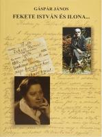 Gáspár János: Fekete István és Ilona... (Egy rövid korszak levelei.) Vál. és szerk.: - - . Ajka,[2007],Fekete István Irodalmi Társaság. Kiadói papírkötés.