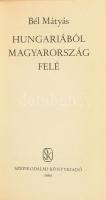 Bél Mátyás: Hungariából Magyarország felé. 1984, Szépirodalmi Könyvkiadó. Kiadói kartonált kötés, pa...