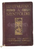Meistermann Barnabás: Új útmutató a szentföldre. Kiadja a Szentöldi Komiszáriátus. Bp., 1909, Szentf...