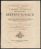 cca 1830 Gegő Elek Nicephor: Lantos versek, mellyekkel Fő méltóságú Négyesi báró Szepesy Ignácz a pécsi egyházi megye főpásztora (...) midőn az ország gyűlése alkalmatosságával Posonyba érkezni méltóztatnék. Megtiszteltetett a Sz. Ferencz szerz. posonyi Marián: Klastrom: Nevendékjei által. 1830. Sept. hónapj. 10-kén. Posonyban, é.n., Belnai Örököseine Betüivel. 4 sztl. oldal. Kissé foltos és kissé sérült.