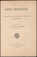 Dr. Cserép József: Római régiségek. A gymnasiumi ó-klasszikus írók olvasásához segéd-könyvnek. Bp., ...