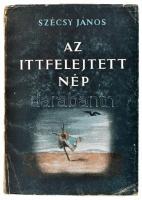 Szécsy János: Az ittfelejtett nép. (Bp., 1945), Magyar Enciklopédisták Társasága, 323 p. Kiadói illusztrált papírkötés, kissé viseltes, sérült borítóval.