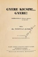 Dr. Tornyai János: Gyere kicsim!... Gyere! (A szerző által aláírt példány!) Hódmezővásárhely, é.n. (cca 1940), Koncz Lászlóné Tornyai Mária (Bp., Madách-ny.), 1 sztl. lev.+254 p.+2 sztl. lev. Negyedik kiadás. Korabeli egészvászon-kötésben, kissé kopott borítóval, az eredeti illusztrált elülső papírborító bekötve.