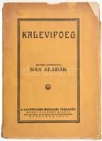 Ford.: Bán Aladár: Kalevipoeg. Bp. 1929, A La Fontaine Irodalmi Társaság által megbízva kiadta: Kilián-Féle Egyetemi könyvkereskedés. 336 p.Papírkötés. Kopott, a borító szakadozott.