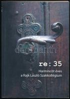 re : 35. Harmincöt éves a Rajk László Szakkollégium 2000-2004. Szerk.: Jánka Adrienn és Szolnoki Pálma. Bp., 2004, Rajk László Szakkollégium. Kiadói papírkötés.