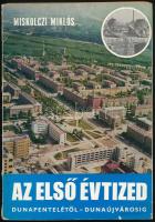 Miskolczi Miklós: Az első évtized. Dunapentelétől - Dunaújvárosig. Dunaújváros, 1975, Dunaújvárosi Tanács. Kiadói papírkötés, a borítón kisebb sérülésekkel.