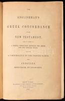 The Englishmans Greek Concordance of the New Testament; Being an Attempt at a Verbal Connection Between the Greek and the English Texts: Including a Concordance to the Proper Names, with Indexes, Greek-English, and English-Greek. New York, 1858, Harper & Brothers, 882+(2) p. Második kiadás. Angol nyelven. Átkötött félvászon-kötésben, a borítón kisebb sérüléssel.