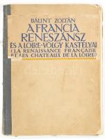 Bálint Zoltán: A francia reneszánsz és a Loire-völgy kastélyai. Művészettörténeti tanulmány és ismertetés. Bp., 1914, Eggenberger (Pátria-ny.), 5 sztl. lev.+140 p.+1 sztl. lev. Szövegközi és egészoldalas, fekete-fehér képekkel illusztrálva. Félvászon-kötésben, rossz állapotban, szétváló fűzéssel, a gerinc és a hátsó kötéstábla hiányzik, helyenként sérült, kijáró lapokkal.