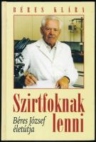 Béres Klára: Szirtfoknak lenni. Béres József életútja. Bp., 1999, Béres Rt. Kiadói kartonált papírkötés. Hármas dedikációval: Dr. Béres József (1920-2006) Széchenyi-díjas kutató, a Béres Csepp megalkotója és fia, ifj. Béres József (1952- ) által aláírt, valamint könyv szerzője, Béres Klára által DEDIKÁLT példány.