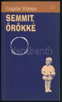 Csaplár Vilmos: Semmit, örökké. Bp., 2000, Ister. Kiadói papírkötés. A szerző, Csaplár Vilmos (1947- ) József Attila-díjas író által Andorai Péter (1948-2020) színész részére DEDIKÁLT példány.