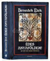 Benedek Elek: Édes anyaföldem! Egy nép s egy ember története. [Egy kötetben]. Bp., 2013, Helikon. Kiadói kartonált papírkötés, kiadói papír védőborítóban.