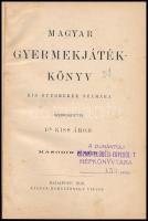 Magyar gyermekjáték-könyv. Kis gyermekek számára. Szerk.: Dr. Kiss Áron. Bp., 1910, Hornyánszky Vikt...