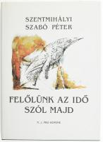 Szentmihályi Szabó Péter: Felőlünk az idő szól majd. Válogatott versek és írások, kiadatlan kéziratok. DEDIKÁLT! Könyves Galaxis. Bp.-Újpest, 2005, N. J. Pro Homine. Kiadói egészvászon-kötés, néhány foltos lappal.