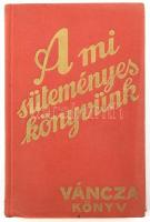 Váncza József: A mi süteményeskönyvünk. Váncza sütőpor receptkönyve. Bp., 1986, Közgazdasági és Jogi Könyvkiadó. Reprint kiadás. Kiadói egészvászon-kötés, jó állapotban.