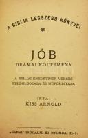 Kiss Arnold: Jób. Drámai költemény. A bibliai eredetinek verses feldolgozása és műfordítása. A Biblia Legszebb Könyvei. Bp., é.n. (cca 1920), "Garai" Irodalmi és Nyomda Rt., 63 p. Átkötött keménykötésben.